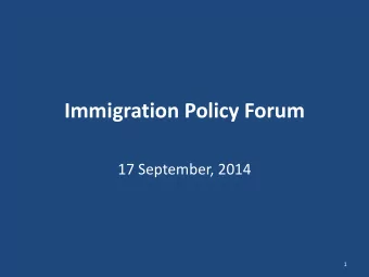 Immigration Policy Forum  17 September, 2014  1  What do these slides outline?  1. Why we think