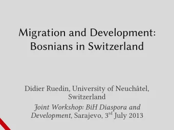 Migration and Development:  Bosnians in Switzerland  Didier Ruedin, University of Neuchtel,