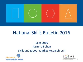 National Skills Bulletin 2016  Sept 2016  Jasmina Behan  Skills and Labour Market Research Unit  1