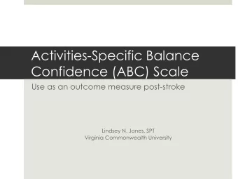 Activities-Specific Balance  Confidence (ABC) Scale  Use as an outcome measure post-stroke  Lindsey