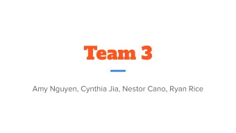 Team 3  Amy Nguyen, Cynthia Jia, Nestor Cano, Ryan Rice  Team Members  Cynthia  Amy  Nestor  Ryan