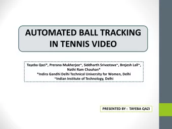 AUTOMATED BALL TRACKING  IN TENNIS VIDEO  Tayeba Qazi*, Prerana Mukherjee~, Siddharth Srivastava~,