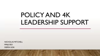 POLICY AND 4K  LEADERSHIP SUPPORT  NICHOLAS MITCHELL  MINJI SEO  DERYA GOK  INTRODUCTION  School