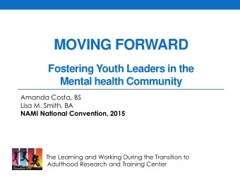 MOVING FORWARD  Fostering Youth Leaders in the  Mental health Community  Amanda Costa, BS  Lisa M.