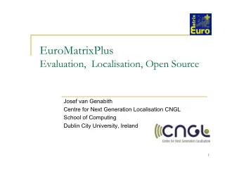 EuroMatrixPlus  Evaluation,  Localisation, Open Source  Josef van Genabith  Centre for Next