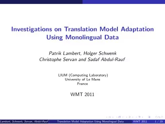 Investigations on Translation Model Adaptation  Using Monolingual Data  Patrik Lambert, Holger