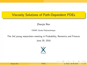 Viscosity Solutions of Path-Dependent PDEs  Zhenjie Ren  CMAP, Ecole Polytechnique  The 3rd young