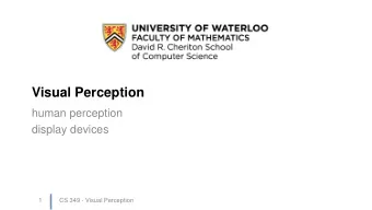 Visual Perception  human perception  display devices  1  CS 349 - Visual Perception  Reference