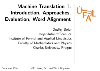 Machine Translation 1:  Introduction, Approaches,  Evaluation, Word Alignment  Ond  rej Bojar