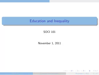 Education and Inequality  SOCI 101  November 1, 2011  SOCI 101 ()  Education and Inequality
