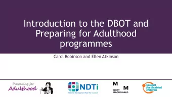 Introduction to the DBOT and  Preparing for Adulthood  programmes  Carol Robinson and Ellen