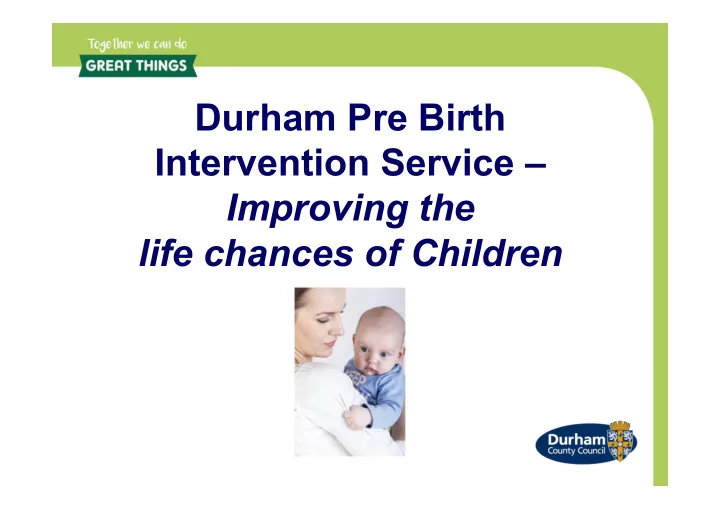 durham pre birth intervention service improving the life