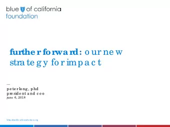 d: o ur ne w  fur  the r  for  war  stra te g y fo r impa c t  pe te r lo ng , phd  pre side nt a