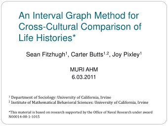 An Interval Graph Method for  Cross-Cultural Comparison of  Life Histories* Sean Fitzhugh 1 ,