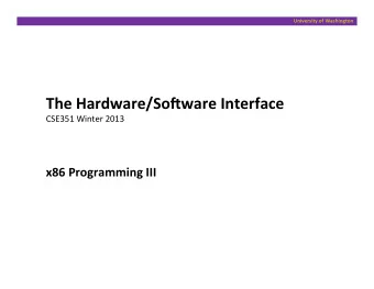The  Hardware/So=ware  Interface    CSE351  Winter  2013    x86  Programming