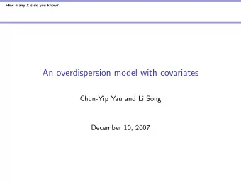 An overdispersion model with covariates  Chun-Yip Yau and Li Song  December 10, 2007  How many