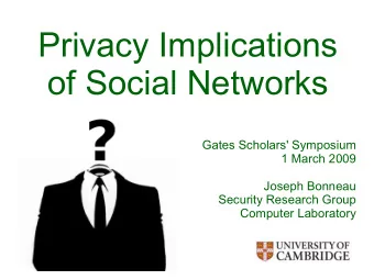 Privacy Implications  of Social Networks  Gates Scholars' Symposium  1 March 2009  Joseph Bonneau
