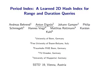 Period Index: A Learned 2D Hash Index for  Range and Duration Queries Andreas Behrend 1 os 2 Johann