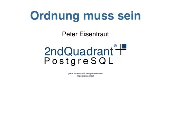 Ordnung muss sein  Peter Eisentraut  peter.eisentraut@2ndquadrant.com  @petereisentraut  schon,