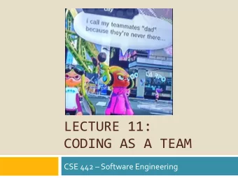 LECTURE 11:  CODING AS A TEAM  CSE 442  Software Engineering  Lies, Darned Lies &amp; Metrics