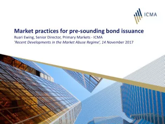 Market practices for pre-sounding bond issuance  Ruari Ewing, Senior Director, Primary Markets -