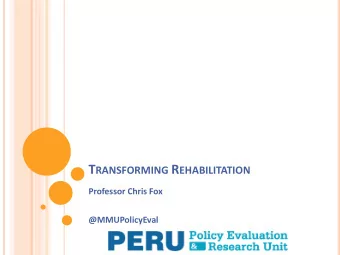 T RANSFORMING R EHABILITATION  Professor Chris Fox  @MMUPolicyEval C ONTEXT N ATIONAL O FFENDER M
