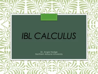 IBL CALCULUS  Dr. Angie Hodge  Northern Arizona University  Angie Hodge, Ph.D.  Who I am?