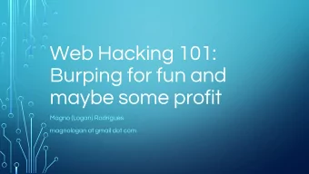 Web Hacking 101:  Burping for fun and  maybe some profit  Magno (Logan) Rodrigues  magnologan at