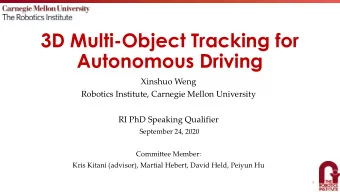 3D Multi-Object Tracking for  Autonomous Driving  Xinshuo Weng  Robotics Institute, Carnegie Mellon