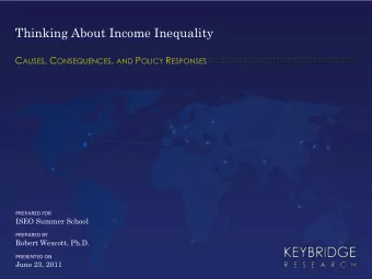 Thinking About Income Inequality C AUSES , C ONSEQUENCES , AND P OLICY R ESPONSES  PREPARED FOR