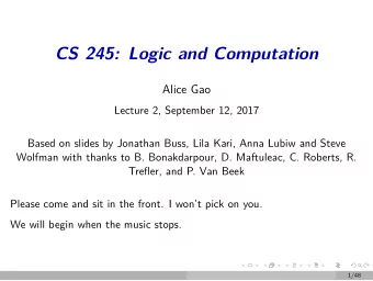 CS 245: Logic and Computation  Alice Gao  Lecture 2, September 12, 2017  Based on slides by