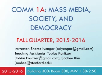 DEMOCRACY  FALLQUARTER, 2015-2016  Instructor: Shanto Iyengar (saiyengar@gmail.com)  Teaching