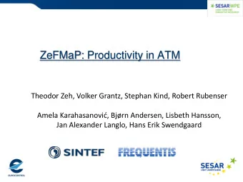 ZeFMaP: Productivity in ATM  Theodor Zeh, Volker Grantz, Stephan Kind, Robert Rubenser Amela