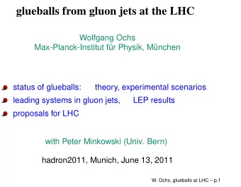 glueballs from gluon jets at the LHC  Wolfgang Ochs  Max-Planck-Institut fr Physik, Mnchen
