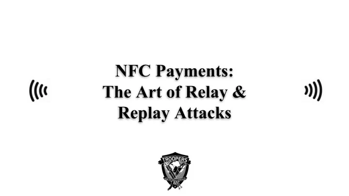 nfc payments the art of relay replay attacks who are we