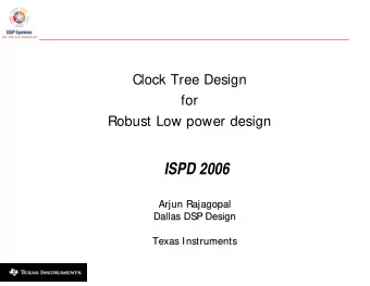 ISPD 2006  Arjun Rajagopal  Arjun Rajagopal  Dallas DSP Design  Dallas DSP Design  Texas