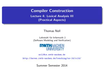 Compiler Construction  Lecture 4: Lexical Analysis III  (Practical Aspects)  Thomas Noll  Lehrstuhl