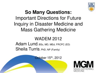 Important Directions for Future  Inquiry in Disaster Medicine and  Mass Gathering Medicine  WADEM