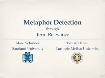 Metaphor Detection  through  Term Relevance  Marc Schulder  Eduard Hovy  Saarland University