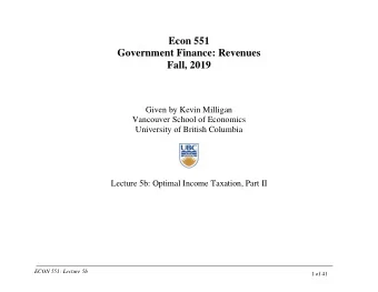 Econ 551  Government Finance: Revenues  Fall, 2019  Given by Kevin Milligan  Vancouver School of