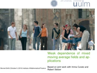 Weak dependence of mixed  moving average fields and ap-  plications  Based on joint work with Imma