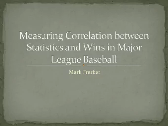 Mark Frerker  MLB: $7.7 billion revenue in 2012  Statistics driven  Moneyball