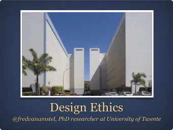 Design Ethics  @fredvanamstel, PhD researcher at University of Twente  What is ethics anyway?