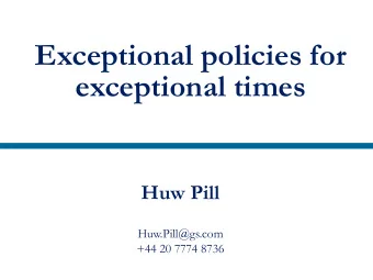 Exceptional policies for  exceptional times  Huw Pill  Huw.Pill@gs.com  +44 20 7774 8736  November