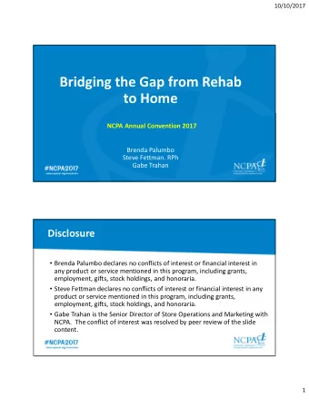 Bridging the Gap from Rehab to Home NCPA Annual Convention 2017 Brenda Palumbo Steve Fettman. RPh