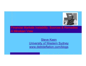 Financial Markets Instability: Sources &amp; Remedies   A Minskian View Steve Keen