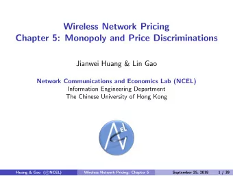 Wireless Network Pricing  Chapter 5: Monopoly and Price Discriminations  Jianwei Huang &amp; Lin