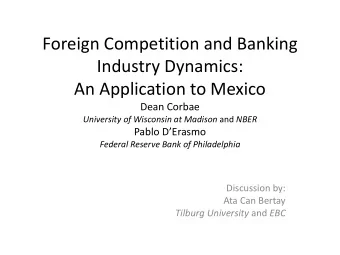 Foreign Competition and Banking  Industry Dynamics:  An Application to Mexico  Dean Corbae