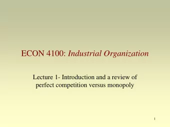 ECON 4100: Industrial Organization  Lecture 1- Introduction and a review of  perfect competition