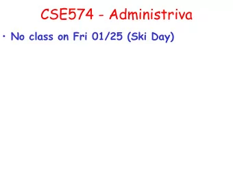 CSE574 - Administriva  No class on Fri 01/25 (Ski Day)  Last Wednesday  HMMs   Most likely